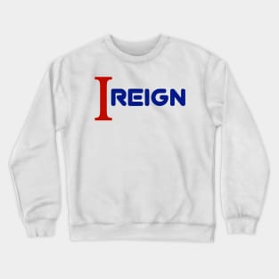 I reign Crewneck Sweatshirt